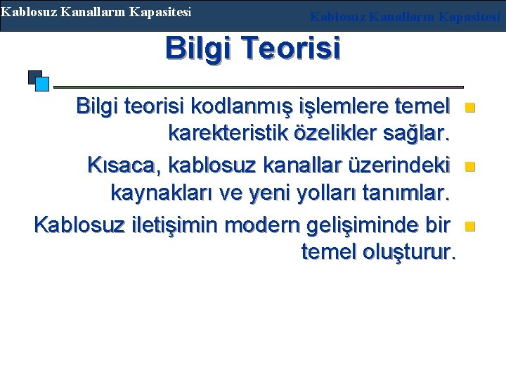 Kablosuz Kanalların Kapasitesi Bilgi Teorisi Bilgi teorisi kodlanmış işlemlere temel n karekteristik özelikler sağlar.
