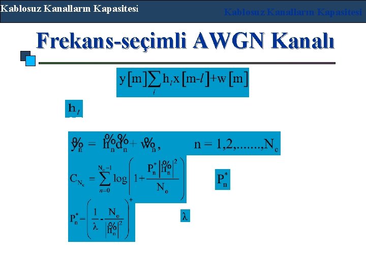 Kablosuz Kanalların Kapasitesi Frekans-seçimli AWGN Kanalı ‘ler zaman bağımsızdır. OFDM bunu paralel kanallara çevirir: