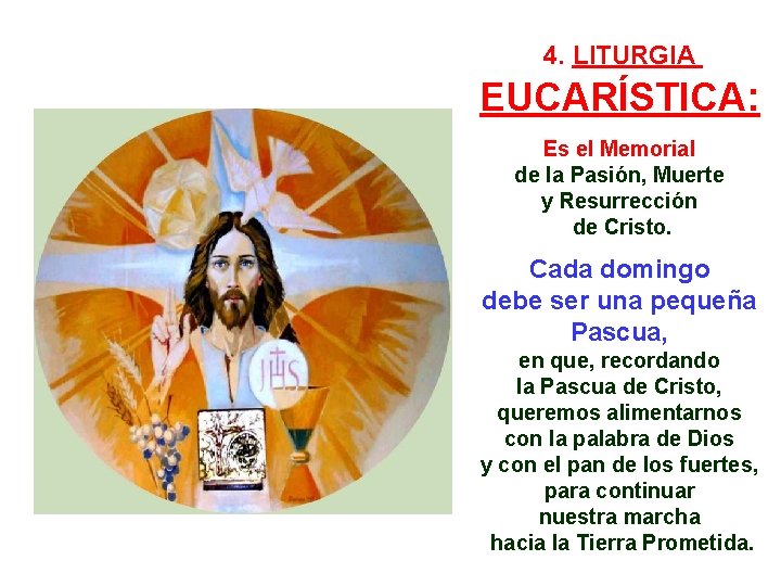 4. LITURGIA EUCARÍSTICA: Es el Memorial de la Pasión, Muerte y Resurrección de Cristo.