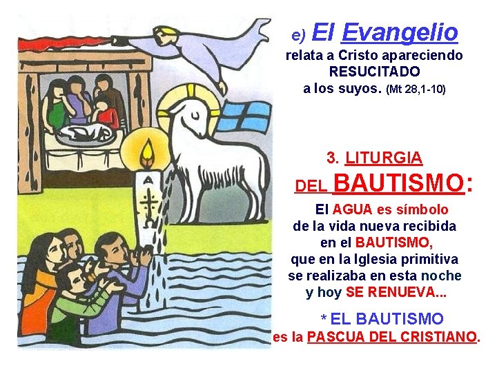 e) El Evangelio relata a Cristo apareciendo RESUCITADO a los suyos. (Mt 28, 1