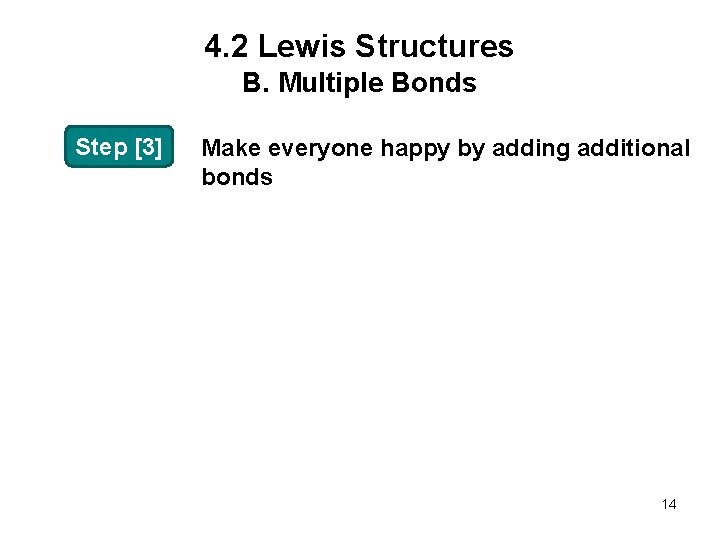 4. 2 Lewis Structures B. Multiple Bonds Step [3] Make everyone happy by adding