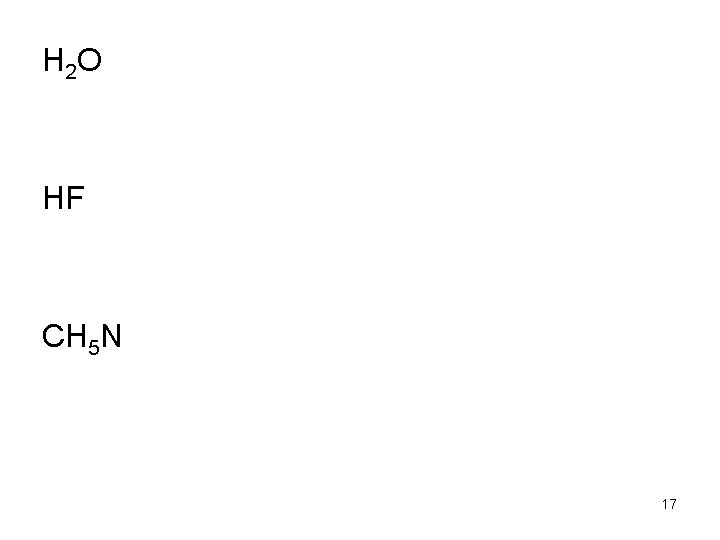 H 2 O HF CH 5 N 17 