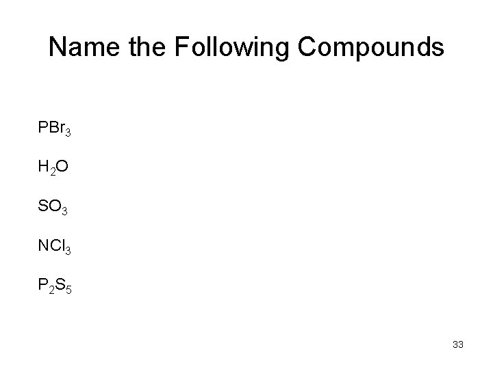 Name the Following Compounds PBr 3 H 2 O SO 3 NCl 3 P