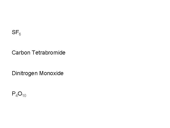 SF 6 Carbon Tetrabromide Dinitrogen Monoxide P 4 O 10 