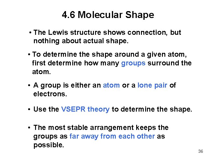4. 6 Molecular Shape • The Lewis structure shows connection, but nothing about actual