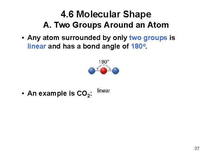 4. 6 Molecular Shape A. Two Groups Around an Atom • Any atom surrounded