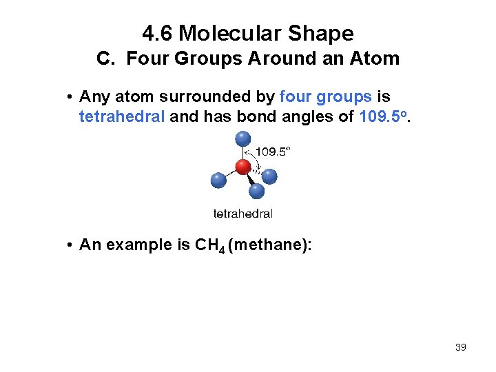 4. 6 Molecular Shape C. Four Groups Around an Atom • Any atom surrounded