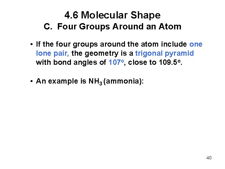 4. 6 Molecular Shape C. Four Groups Around an Atom • If the four