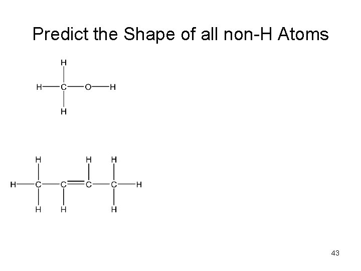 Predict the Shape of all non-H Atoms 43 