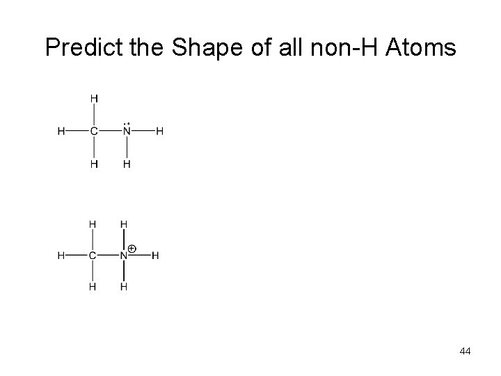 Predict the Shape of all non-H Atoms 44 