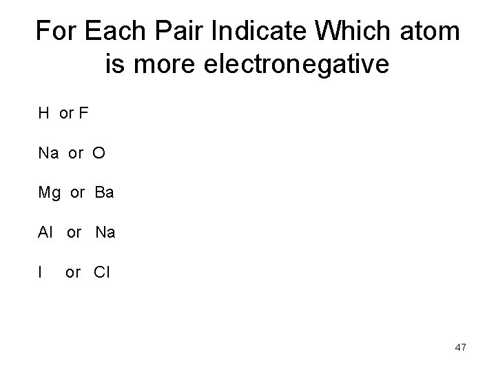 For Each Pair Indicate Which atom is more electronegative H or F Na or