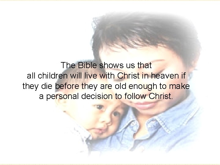 The Bible shows us that all children will live with Christ in heaven if