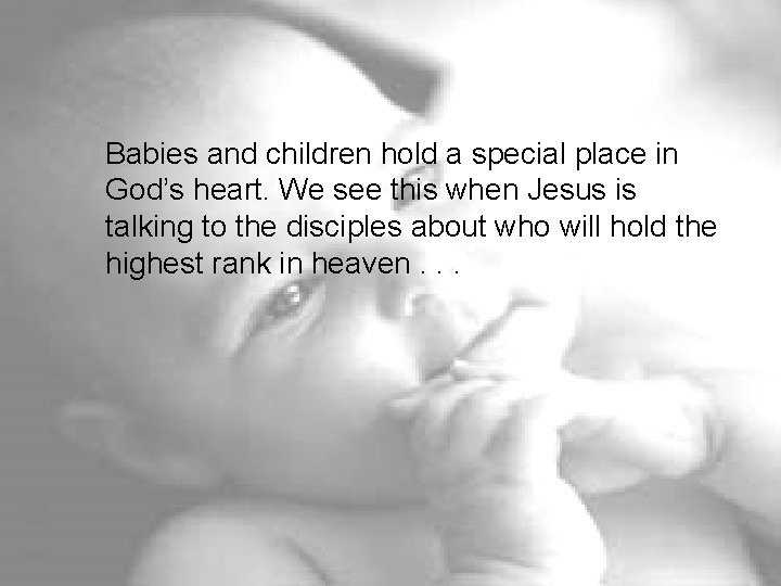 Babies and children hold a special place in God’s heart. We see this when