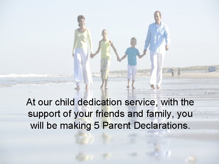 At our child dedication service, with the support of your friends and family, you