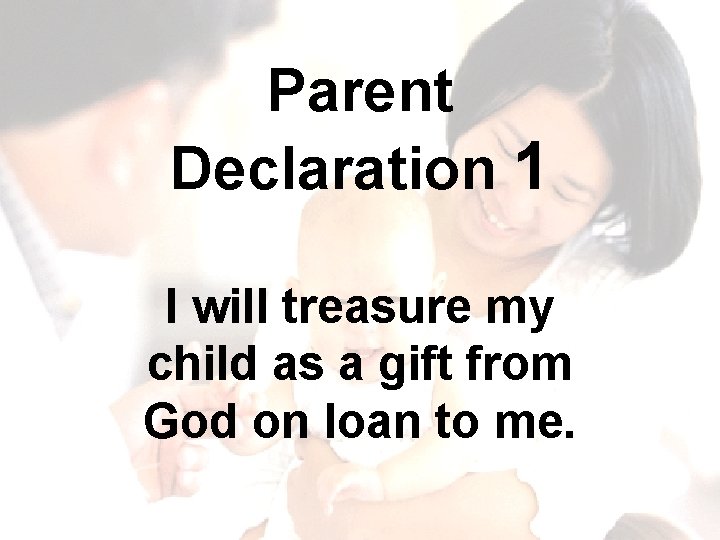 Parent Declaration 1 I will treasure my child as a gift from God on