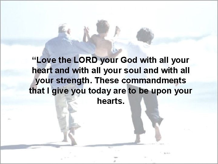 “Love the LORD your God with all your heart and with all your soul