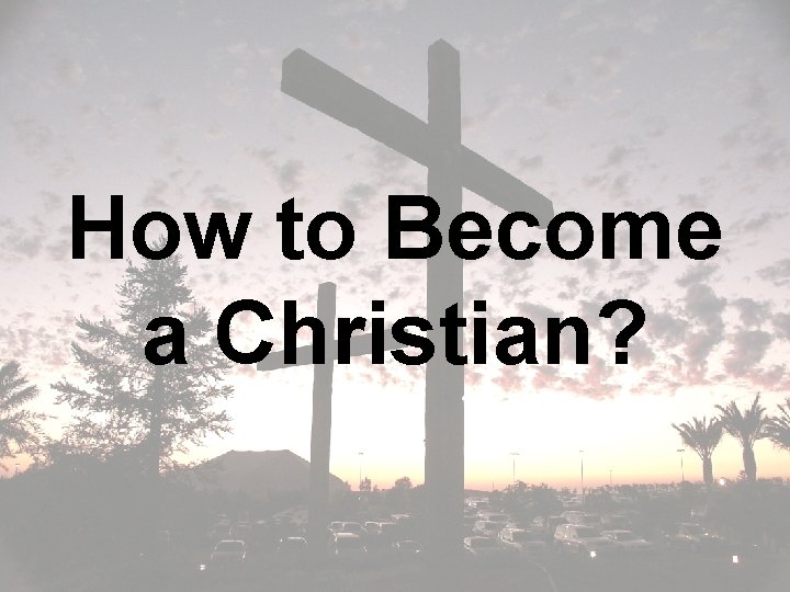 How to Become a Christian? 