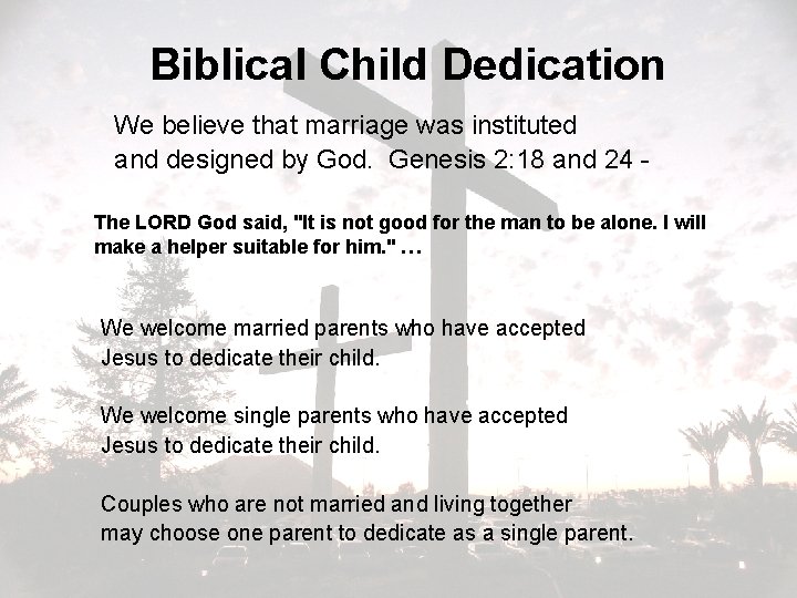 Biblical Child Dedication We believe that marriage was instituted and designed by God. Genesis