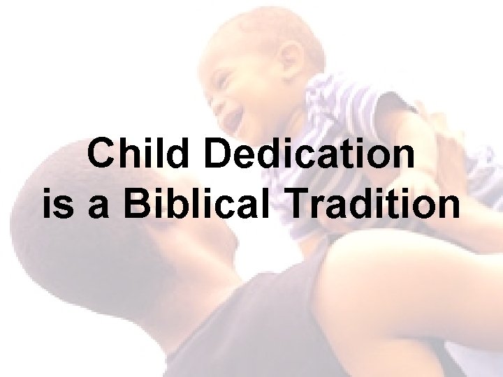 Child Dedication is a Biblical Tradition 