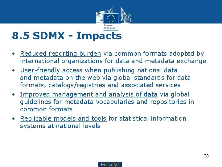 8. 5 SDMX - Impacts • Reduced reporting burden via common formats adopted by