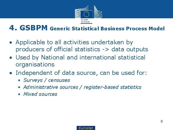 4. GSBPM Generic Statistical Business Process Model • Applicable to all activities undertaken by
