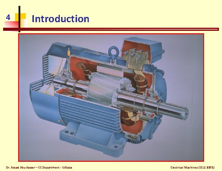 4 Introduction Dr. Assad Abu-Jasser – EE Department - IUGaza Electrical Machines (EELE 3351)