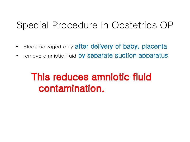 Special Procedure in Obstetrics OP • Blood salvaged only after delivery of baby, placenta