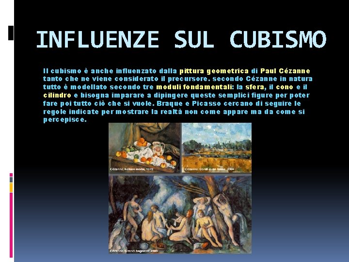 INFLUENZE SUL CUBISMO Il cubismo è anche influenzato dalla pittura geometrica di Paul Cézanne