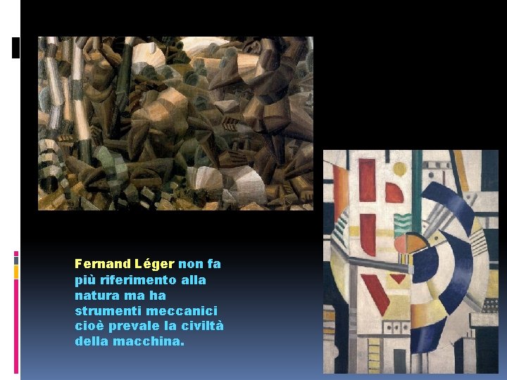 Fernand Léger non fa più riferimento alla natura ma ha strumenti meccanici cioè prevale