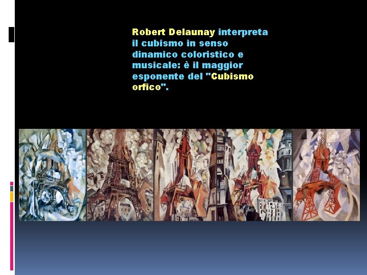 Robert Delaunay interpreta il cubismo in senso dinamico coloristico e musicale: è il maggior