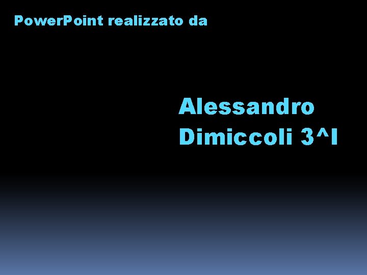 Power. Point realizzato da Alessandro Dimiccoli 3^I 