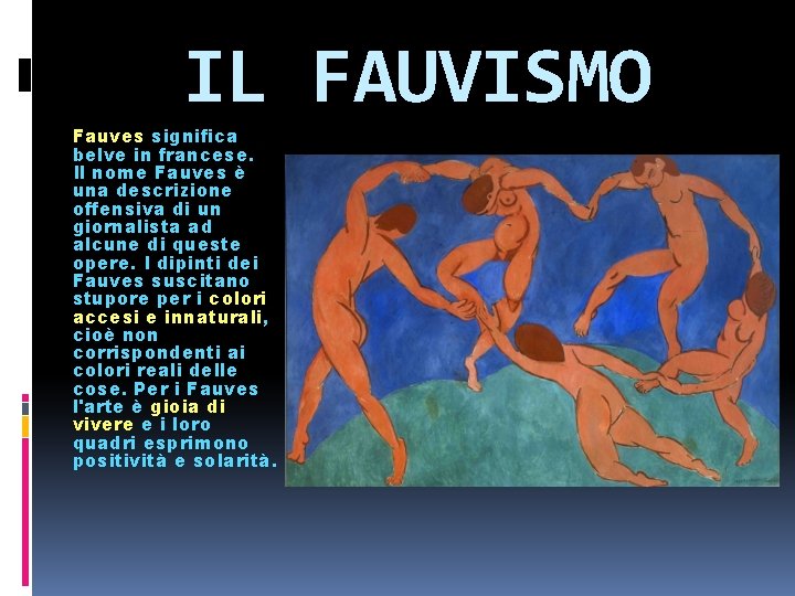 IL FAUVISMO Fauves significa belve in francese. Il nome Fauves è una descrizione offensiva