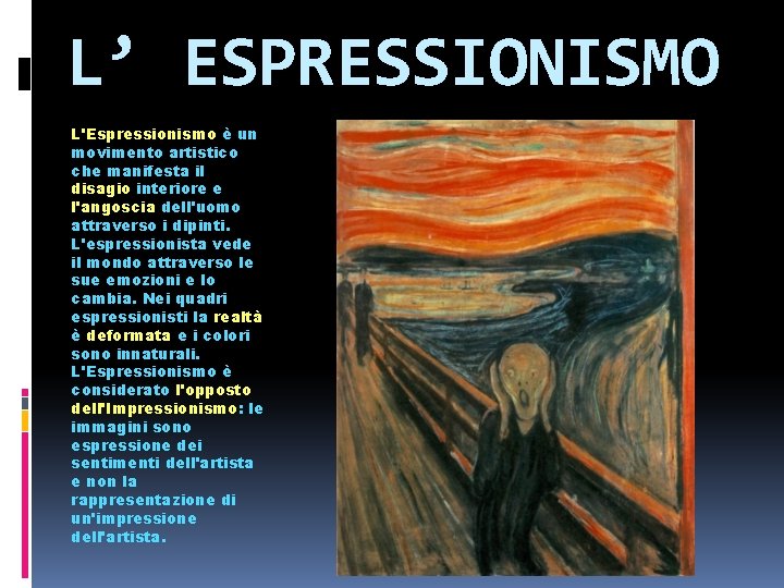 L’ ESPRESSIONISMO L'Espressionismo è un movimento artistico che manifesta il disagio interiore e l'angoscia