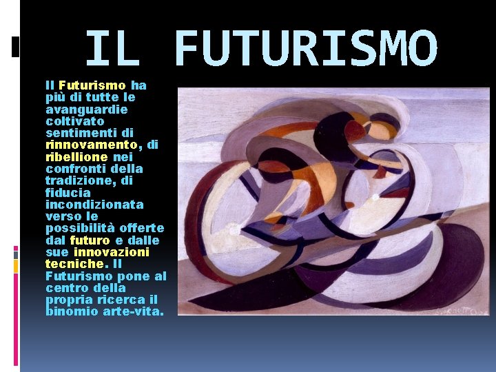 IL FUTURISMO Il Futurismo ha più di tutte le avanguardie coltivato sentimenti di rinnovamento,