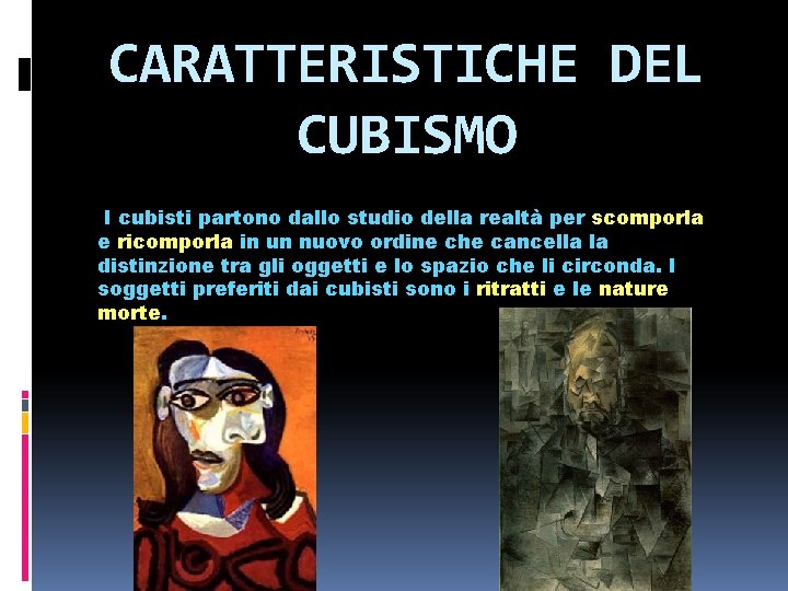 CARATTERISTICHE DEL CUBISMO I cubisti partono dallo studio della realtà per scomporla e ricomporla