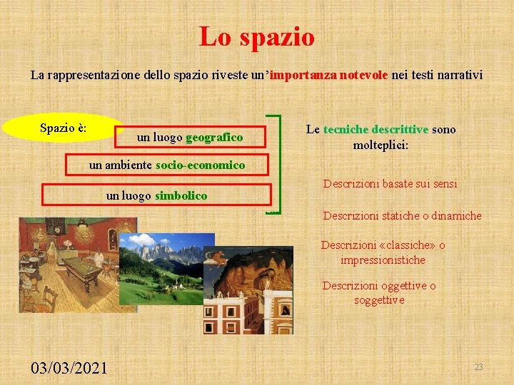 Lo spazio La rappresentazione dello spazio riveste un’importanza notevole nei testi narrativi Spazio è:
