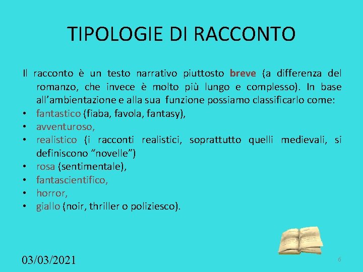 TIPOLOGIE DI RACCONTO Il racconto è un testo narrativo piuttosto breve (a differenza del