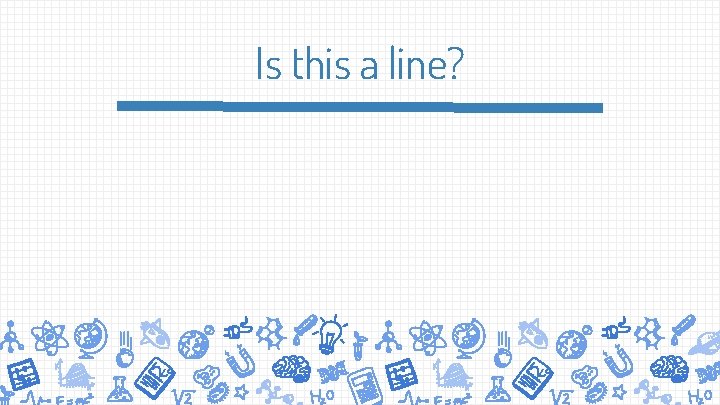 Is this a line? 