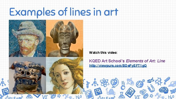 Examples of lines in art Watch this video: KQED Art School’s Elements of Art: