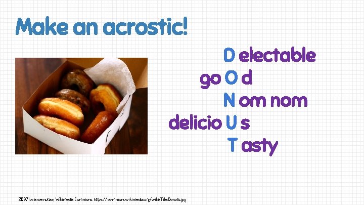 Make an acrostic! D electable go O d N om nom delicio U s