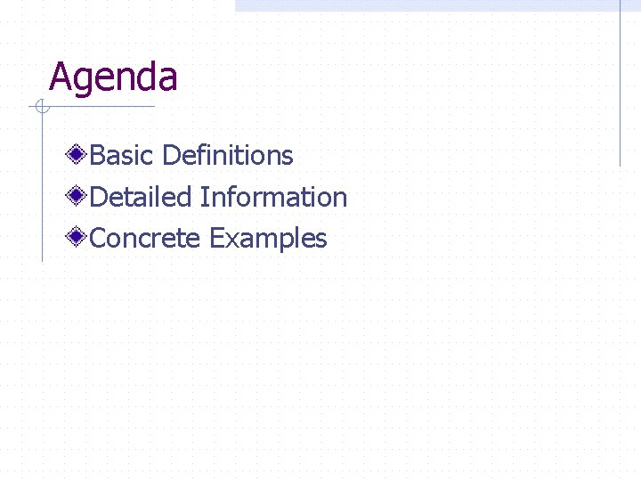 Agenda Basic Definitions Detailed Information Concrete Examples 