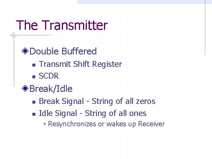 The Transmitter Double Buffered n n Transmit Shift Register SCDR Break/Idle n n Break