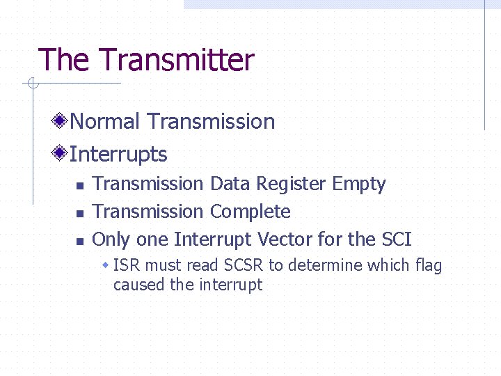 The Transmitter Normal Transmission Interrupts n n n Transmission Data Register Empty Transmission Complete