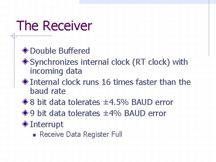 The Receiver Double Buffered Synchronizes internal clock (RT clock) with incoming data Internal clock