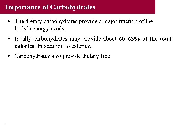 Importance of Carbohydrates • The dietary carbohydrates provide a major fraction of the body’s