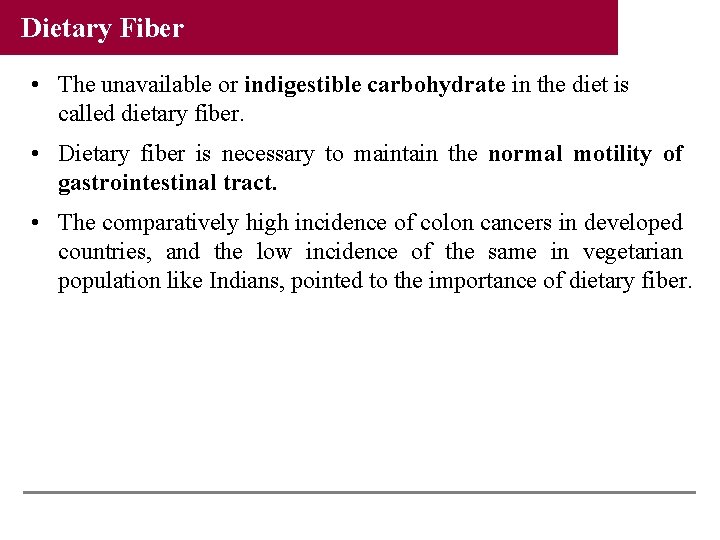 Dietary Fiber • The unavailable or indigestible carbohydrate in the diet is called dietary