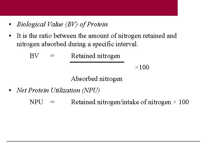  • Biological Value (BV) of Protein • It is the ratio between the