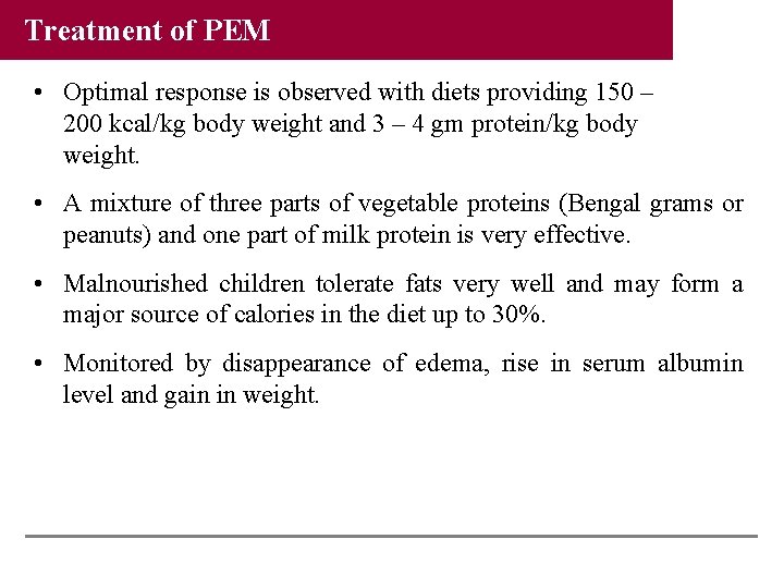 Treatment of PEM • Optimal response is observed with diets providing 150 – 200