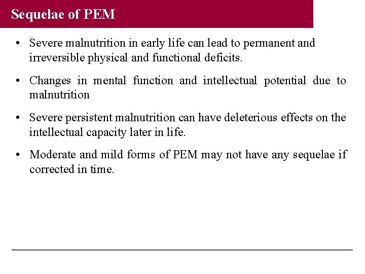 Sequelae of PEM • Severe malnutrition in early life can lead to permanent and