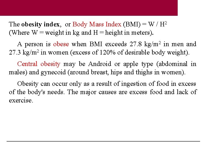 The obesity index, or Body Mass Index (BMI) = W / H 2 (Where